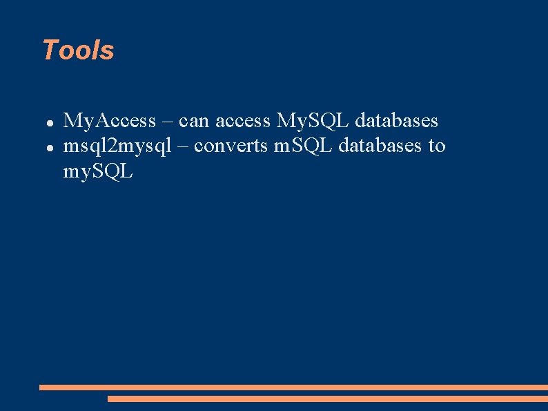 Tools My. Access – can access My. SQL databases msql 2 mysql – converts