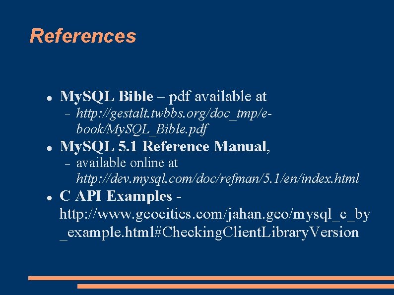 References My. SQL Bible – pdf available at My. SQL 5. 1 Reference Manual,