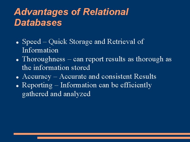 Advantages of Relational Databases Speed – Quick Storage and Retrieval of Information Thoroughness –