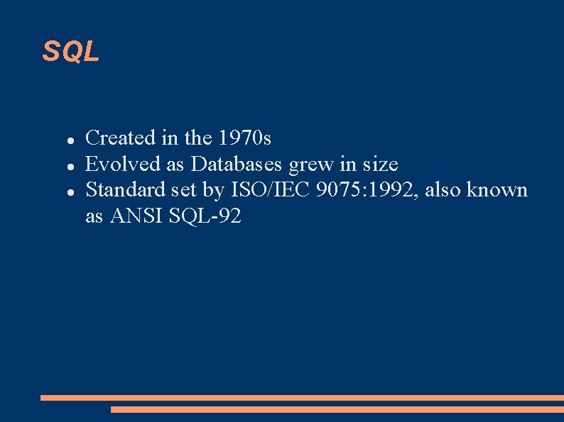 SQL Created in the 1970 s Evolved as Databases grew in size Standard set