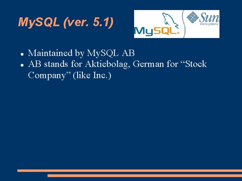 My. SQL (ver. 5. 1) Maintained by My. SQL AB AB stands for Aktiebolag,