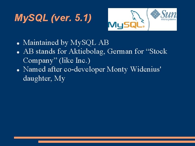 My. SQL (ver. 5. 1) Maintained by My. SQL AB AB stands for Aktiebolag,