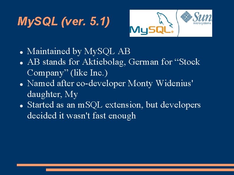 My. SQL (ver. 5. 1) Maintained by My. SQL AB AB stands for Aktiebolag,