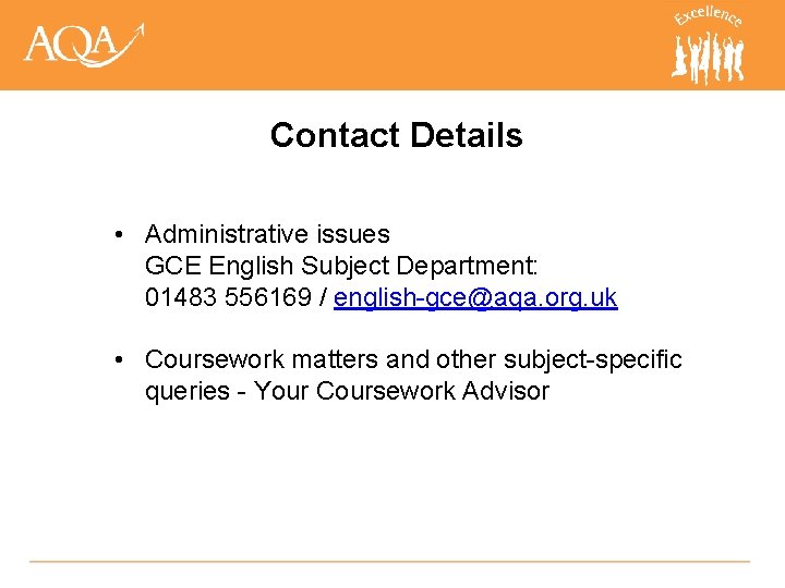 Contact Details • Administrative issues GCE English Subject Department: 01483 556169 / english-gce@aqa. org.
