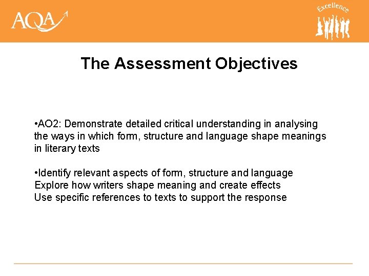 The Assessment Objectives • AO 2: Demonstrate detailed critical understanding in analysing the ways