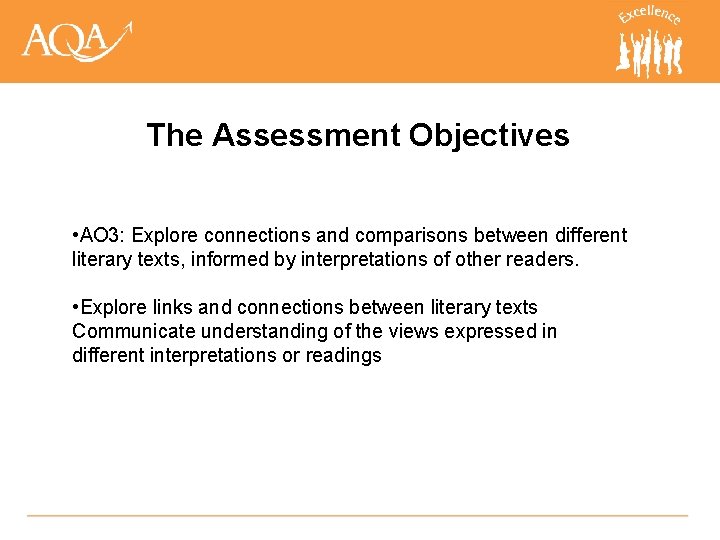 The Assessment Objectives • AO 3: Explore connections and comparisons between different literary texts,