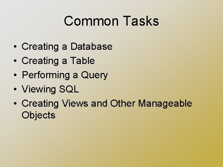 Common Tasks • • • Creating a Database Creating a Table Performing a Query