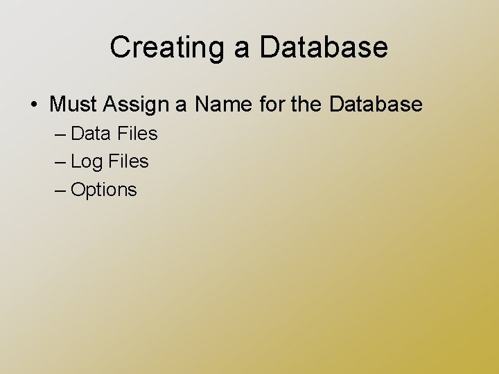 Creating a Database • Must Assign a Name for the Database – Data Files