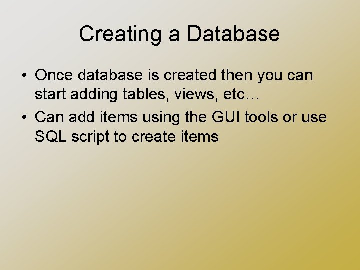 Creating a Database • Once database is created then you can start adding tables,