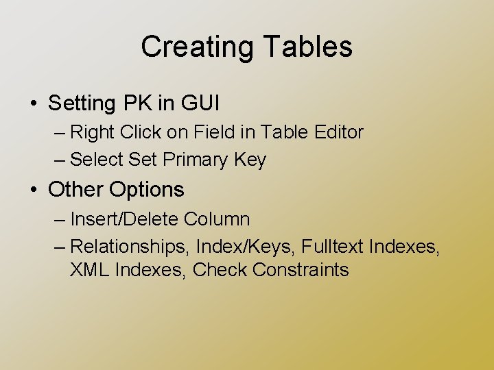 Creating Tables • Setting PK in GUI – Right Click on Field in Table