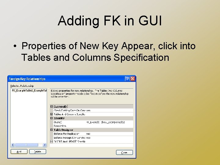 Adding FK in GUI • Properties of New Key Appear, click into Tables and