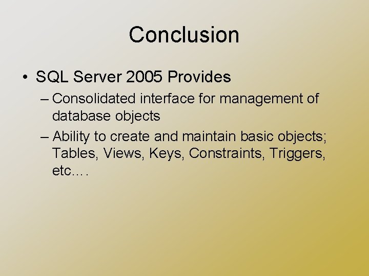 Conclusion • SQL Server 2005 Provides – Consolidated interface for management of database objects