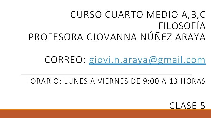 CURSO CUARTO MEDIO A, B, C FILOSOFÍA PROFESORA GIOVANNA NÚÑEZ ARAYA CORREO: giovi. n.