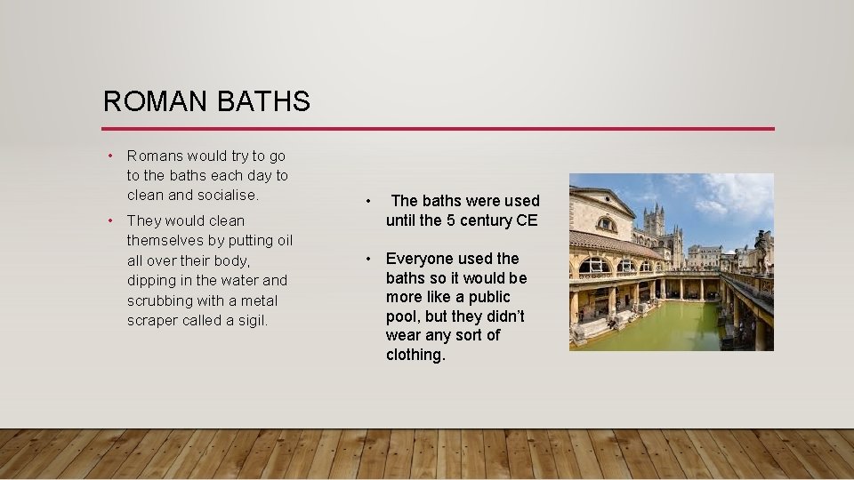 ROMAN BATHS • Romans would try to go to the baths each day to