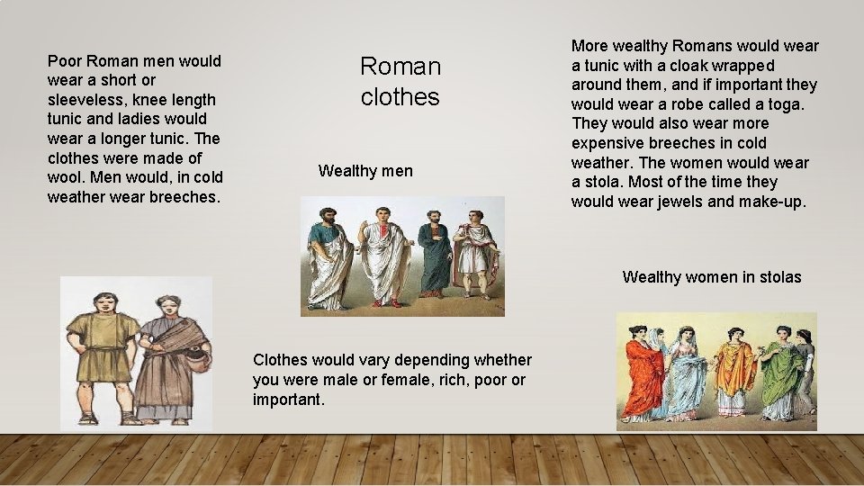 Poor Roman men would wear a short or sleeveless, knee length tunic and ladies