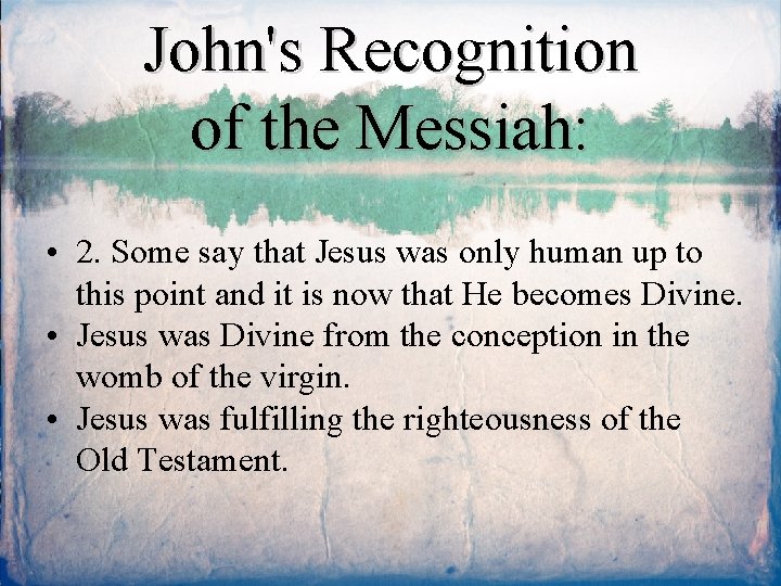 John's Recognition of the Messiah: • 2. Some say that Jesus was only human