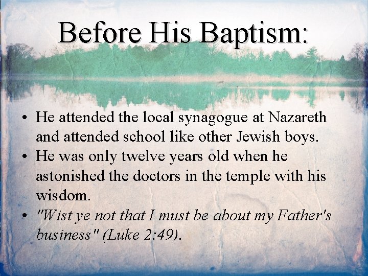 Before His Baptism: • He attended the local synagogue at Nazareth and attended school