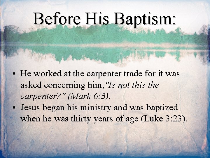 Before His Baptism: • He worked at the carpenter trade for it was asked