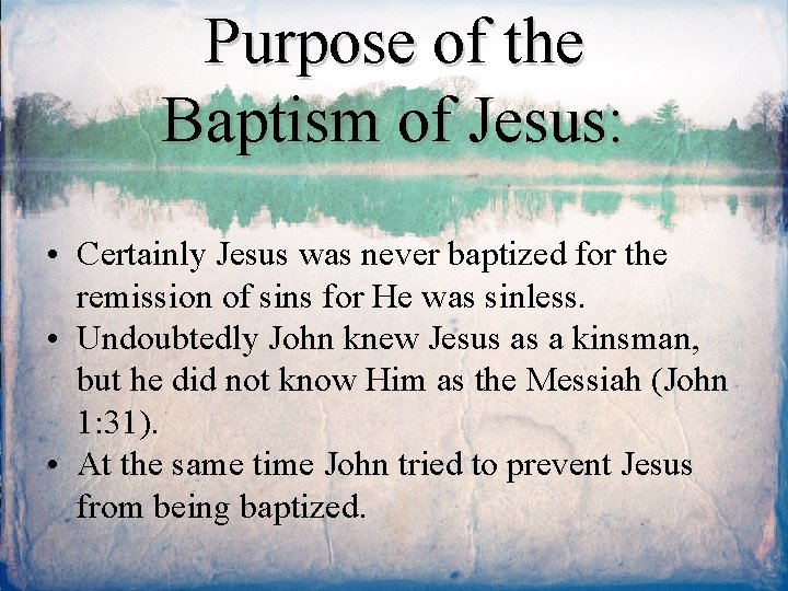 Purpose of the Baptism of Jesus: • Certainly Jesus was never baptized for the