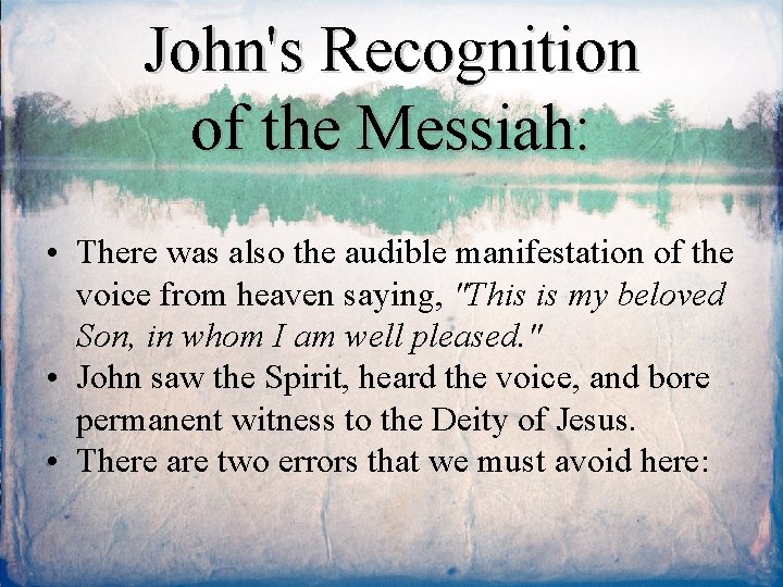John's Recognition of the Messiah: • There was also the audible manifestation of the