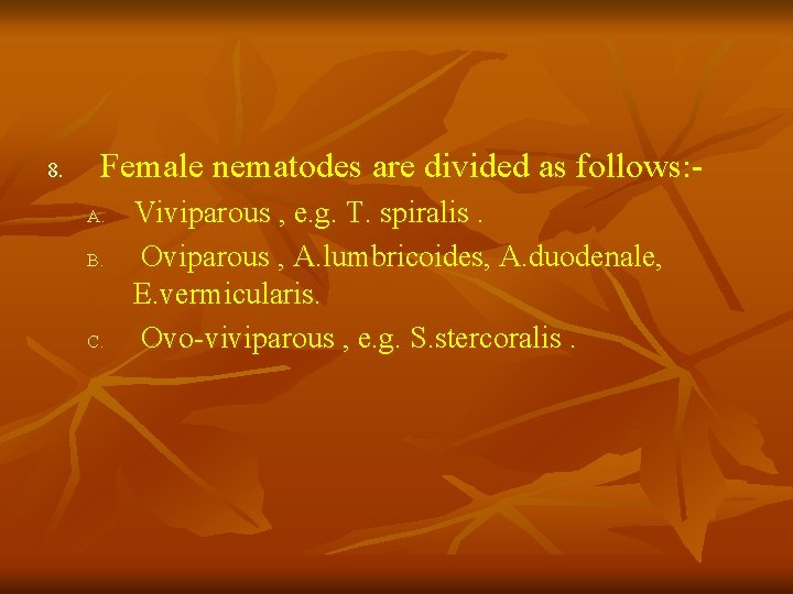 8. Female nematodes are divided as follows: A. B. C. Viviparous , e. g. 8. Female nematodes are divided as follows: A. B. C. Viviparous , e. g.