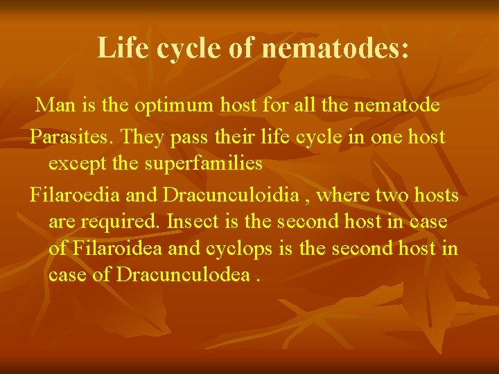 Life cycle of nematodes: Man is the optimum host for all the nematode Parasites. Life cycle of nematodes: Man is the optimum host for all the nematode Parasites.