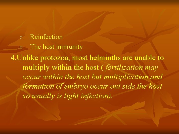 C. D. Reinfection The host immunity 4. Unlike protozoa, most helminths are unable to C. D. Reinfection The host immunity 4. Unlike protozoa, most helminths are unable to