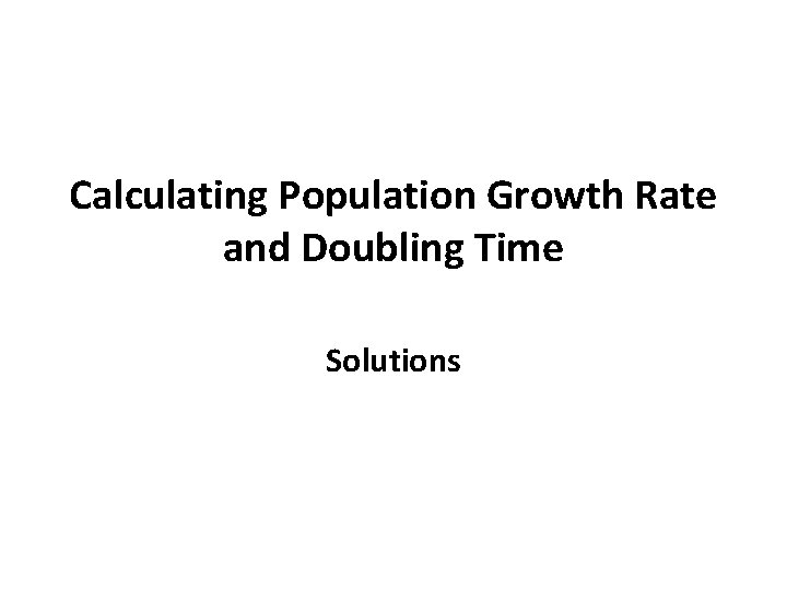 Calculating Population Growth Rate and Doubling Time Solutions 