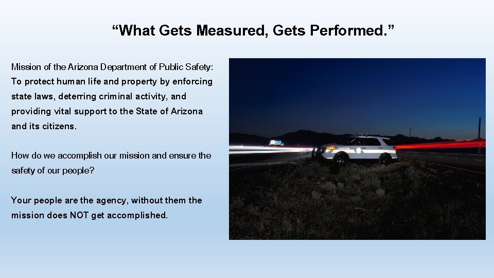 “What Gets Measured, Gets Performed. ” Mission of the Arizona Department of Public Safety: “What Gets Measured, Gets Performed. ” Mission of the Arizona Department of Public Safety: