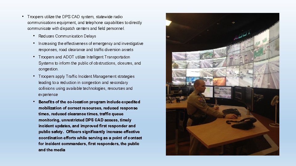 • Troopers utilize the DPS CAD system, statewide radio communications equipment, and telephone • Troopers utilize the DPS CAD system, statewide radio communications equipment, and telephone