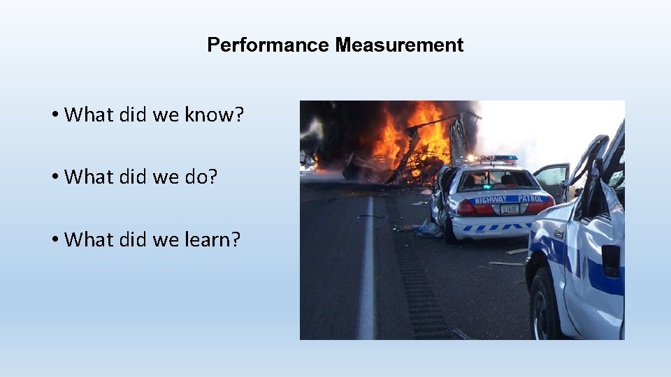 Performance Measurement • What did we know? • What did we do? • What Performance Measurement • What did we know? • What did we do? • What