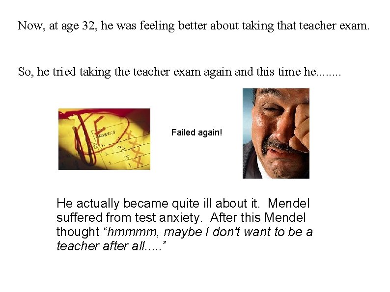 Now, at age 32, he was feeling better about taking that teacher exam. So,