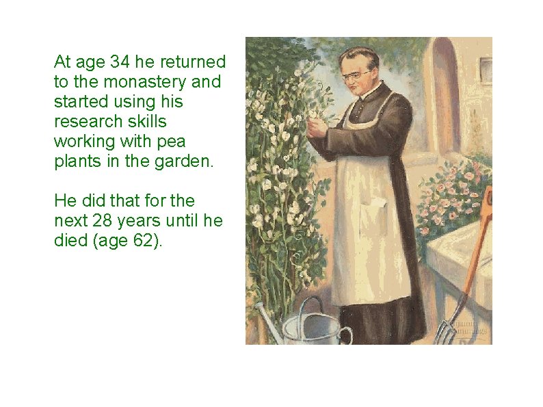 At age 34 he returned to the monastery and started using his research skills