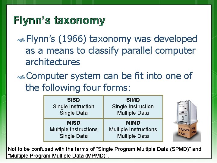 Flynn’s taxonomy Flynn’s (1966) taxonomy was developed as a means to classify parallel computer