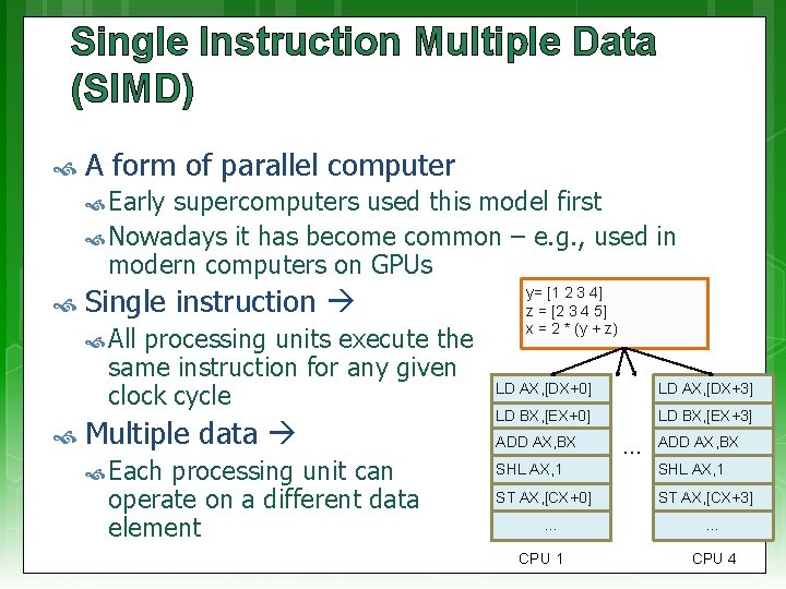 Single Instruction Multiple Data (SIMD) A form of parallel computer Early supercomputers used this