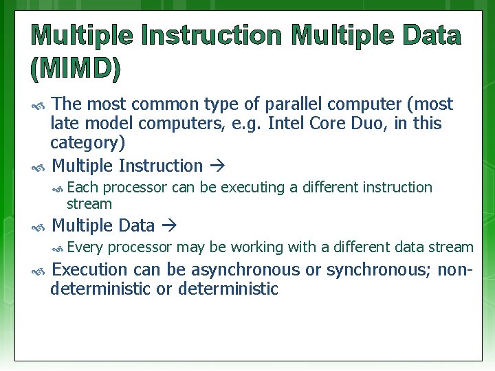 Multiple Instruction Multiple Data (MIMD) The most common type of parallel computer (most late