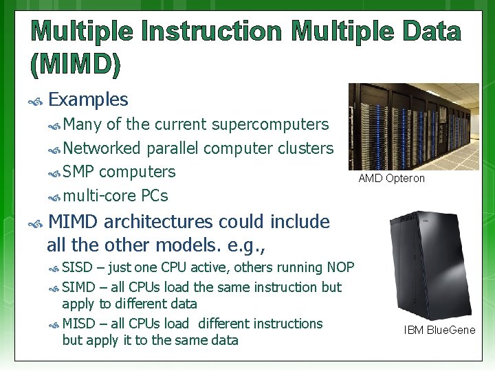 Multiple Instruction Multiple Data (MIMD) Examples Many of the current supercomputers Networked parallel computer