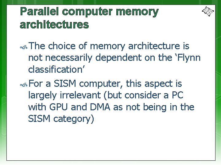 Parallel computer memory architectures The choice of memory architecture is not necessarily dependent on