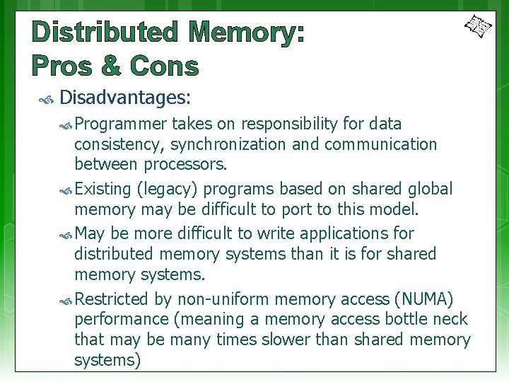 Distributed Memory: Pros & Cons Disadvantages: Programmer takes on responsibility for data consistency, synchronization