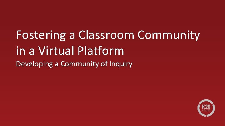 Fostering a Classroom Community in a Virtual Platform