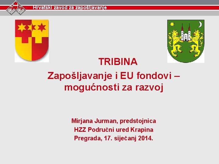 Hrvatski zavod za zapošljavanje TRIBINA Zapošljavanje i EU fondovi – mogućnosti za razvoj Mirjana