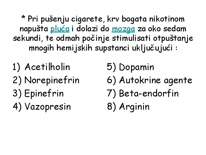 * Pri pušenju cigarete, krv bogata nikotinom napušta pluća i dolazi do mozga za * Pri pušenju cigarete, krv bogata nikotinom napušta pluća i dolazi do mozga za