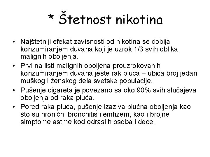 * Štetnost nikotina • Najštetniji efekat zavisnosti od nikotina se dobija konzumiranjem duvana koji * Štetnost nikotina • Najštetniji efekat zavisnosti od nikotina se dobija konzumiranjem duvana koji