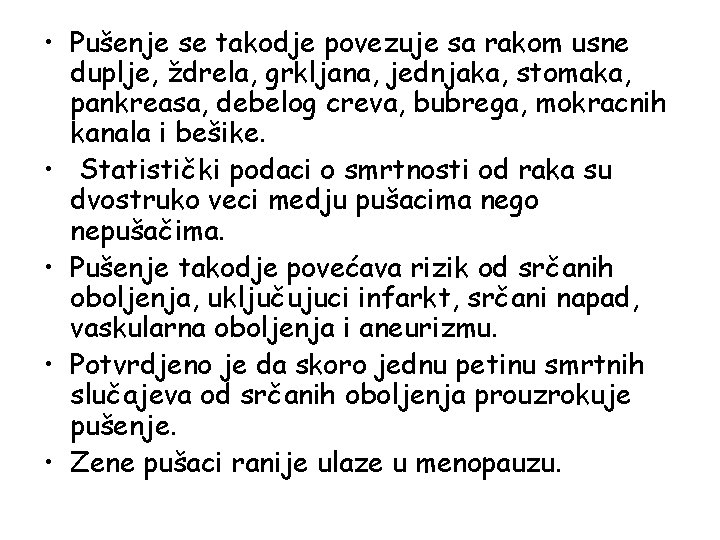 • Pušenje se takodje povezuje sa rakom usne duplje, ždrela, grkljana, jednjaka, stomaka, • Pušenje se takodje povezuje sa rakom usne duplje, ždrela, grkljana, jednjaka, stomaka,