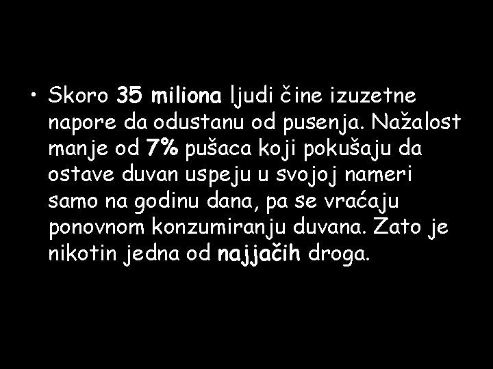 • Skoro 35 miliona ljudi čine izuzetne napore da odustanu od pusenja. Nažalost • Skoro 35 miliona ljudi čine izuzetne napore da odustanu od pusenja. Nažalost