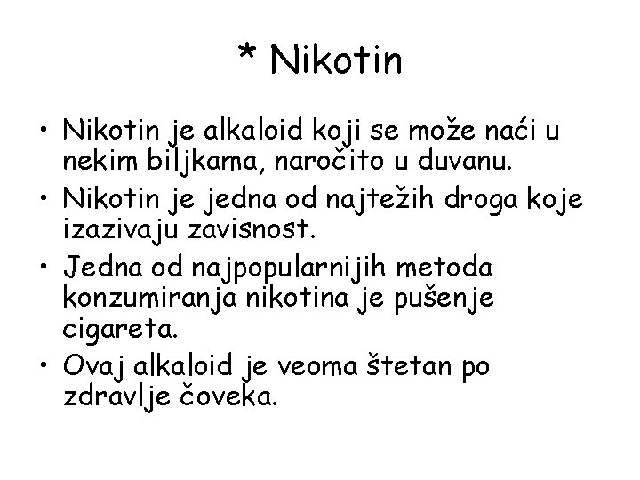 * Nikotin • Nikotin je alkaloid koji se može naći u nekim biljkama, naročito * Nikotin • Nikotin je alkaloid koji se može naći u nekim biljkama, naročito
