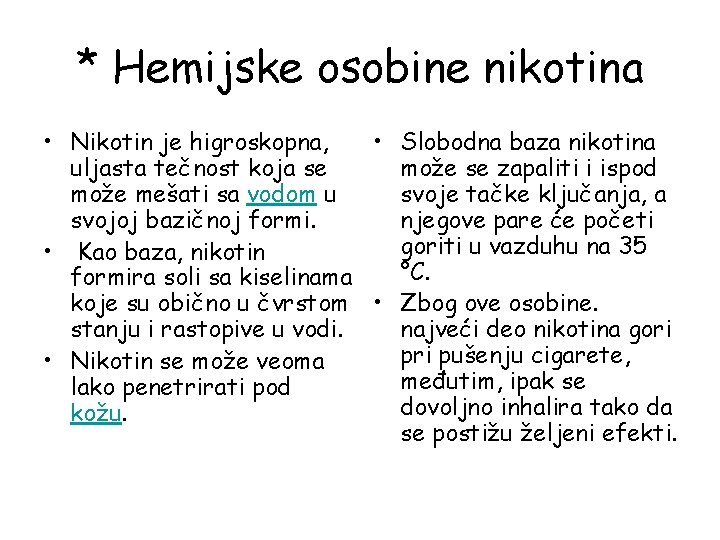 * Hemijske osobine nikotina • Nikotin je higroskopna, • Slobodna baza nikotina uljasta tečnost * Hemijske osobine nikotina • Nikotin je higroskopna, • Slobodna baza nikotina uljasta tečnost