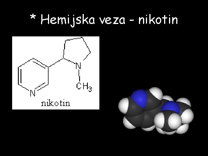 * Hemijska veza - nikotin * Hemijska veza - nikotin