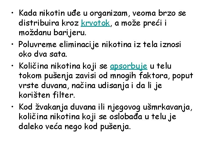 • Kada nikotin uđe u organizam, veoma brzo se distribuira kroz krvotok, a • Kada nikotin uđe u organizam, veoma brzo se distribuira kroz krvotok, a