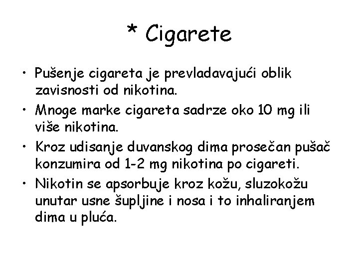 * Cigarete • Pušenje cigareta je prevladavajući oblik zavisnosti od nikotina. • Mnoge marke * Cigarete • Pušenje cigareta je prevladavajući oblik zavisnosti od nikotina. • Mnoge marke